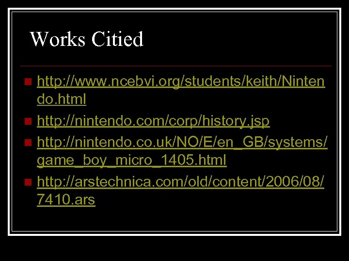 Works Citied http: //www. ncebvi. org/students/keith/Ninten do. html n http: //nintendo. com/corp/history. jsp n