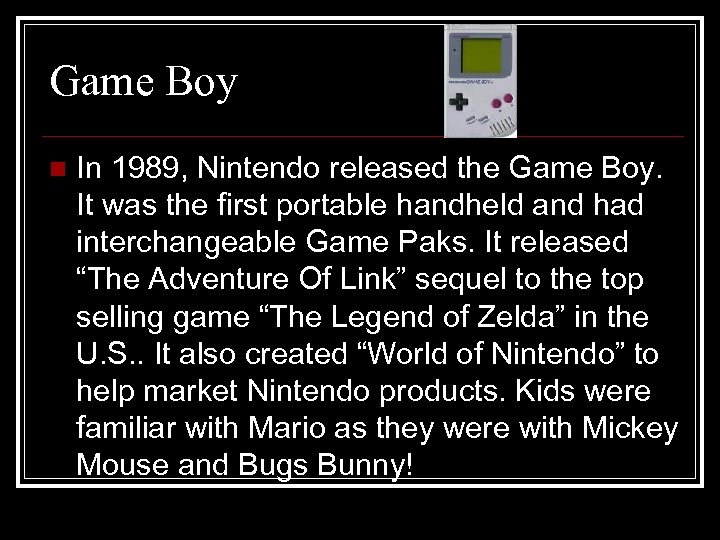 Game Boy n In 1989, Nintendo released the Game Boy. It was the first