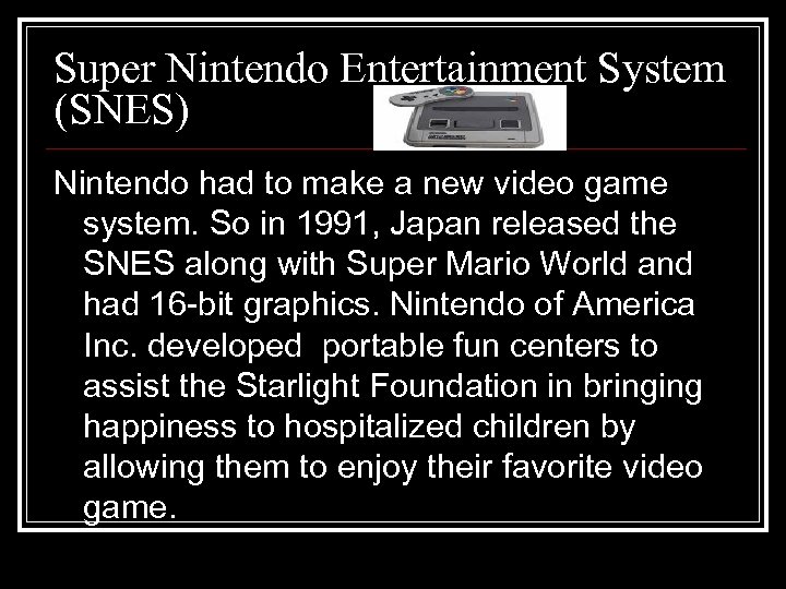 Super Nintendo Entertainment System (SNES) Nintendo had to make a new video game system.