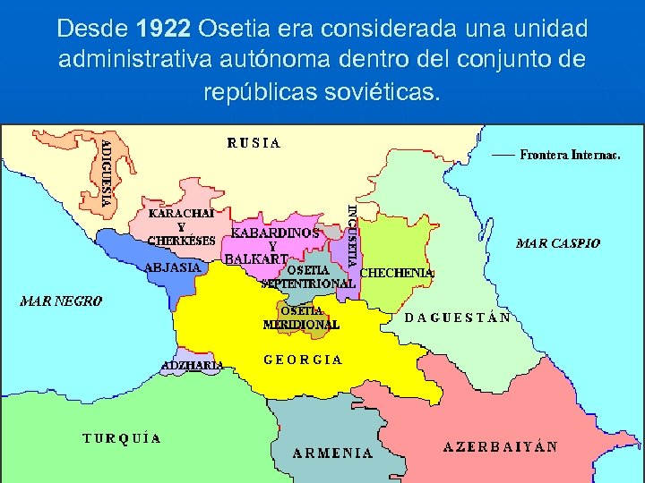 Desde 1922 Osetia era considerada unidad administrativa autónoma dentro del conjunto de repúblicas soviéticas.