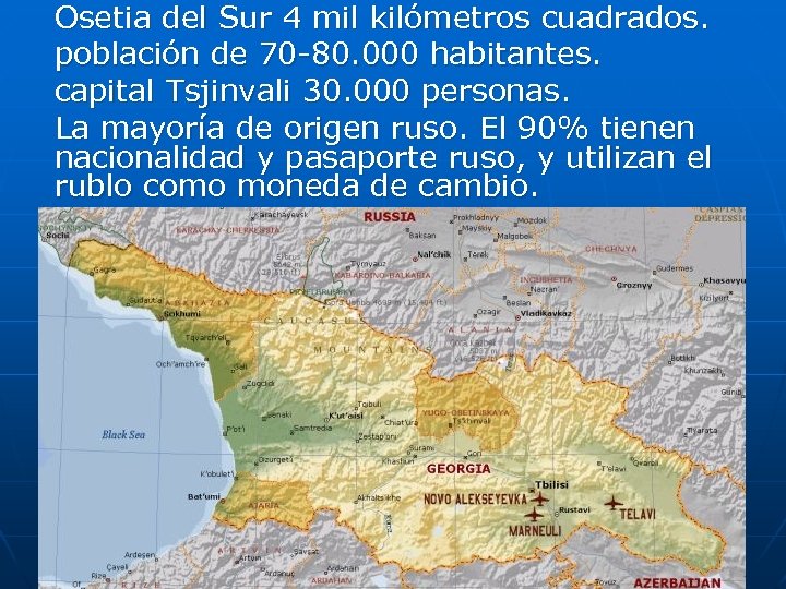 Osetia del Sur 4 mil kilómetros cuadrados. población de 70 -80. 000 habitantes. capital