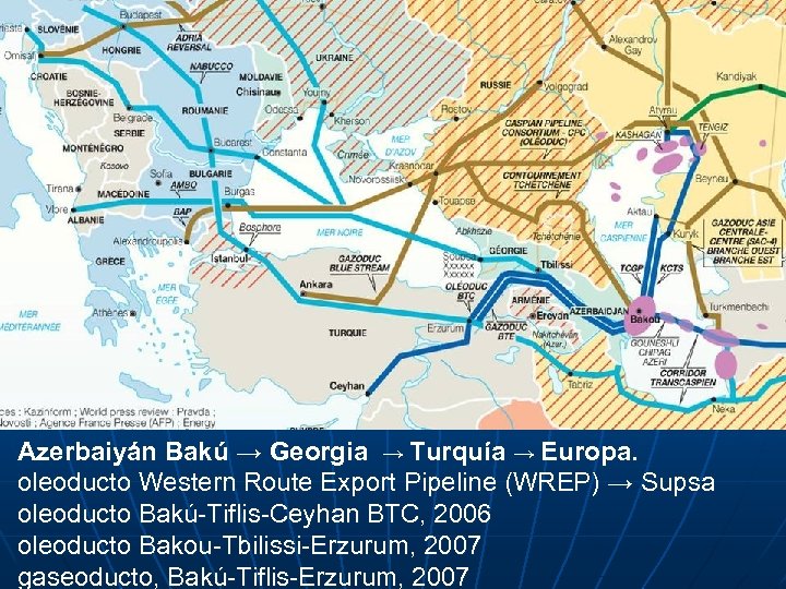 Azerbaiyán Bakú → Georgia → Turquía → Europa. oleoducto Western Route Export Pipeline (WREP)