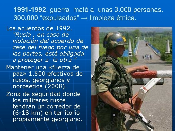 1991 -1992. guerra mató a unas 3. 000 personas. 300. 000 “expulsados” → limpieza