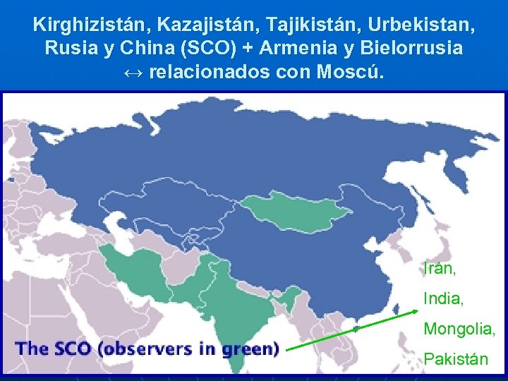 Kirghizistán, Kazajistán, Tajikistán, Urbekistan, Rusia y China (SCO) + Armenia y Bielorrusia ↔ relacionados