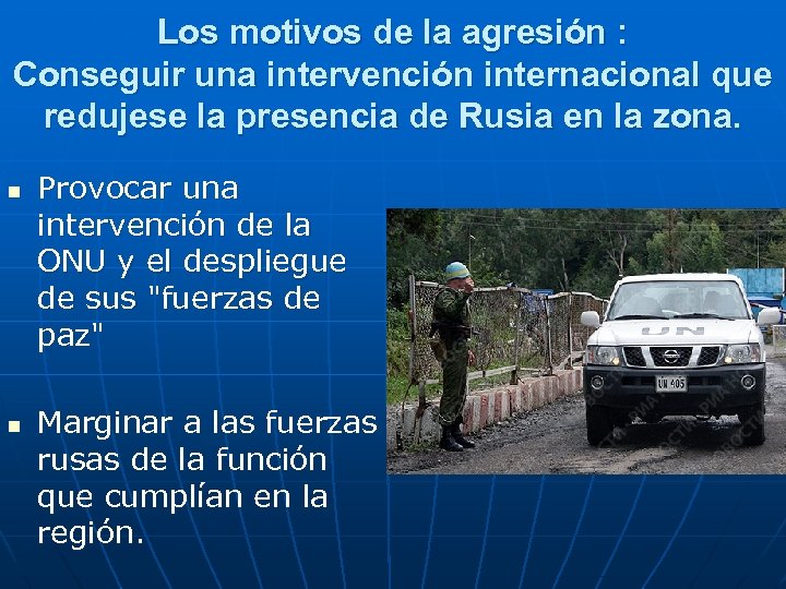 Los motivos de la agresión : Conseguir una intervención internacional que redujese la presencia