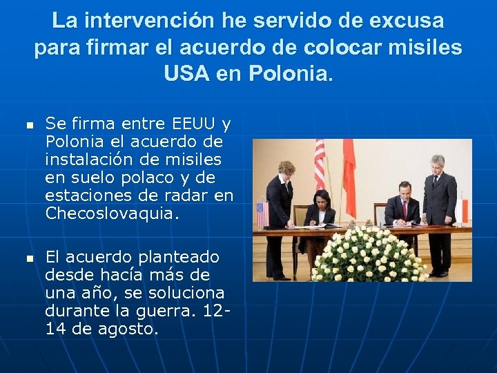 La intervención he servido de excusa para firmar el acuerdo de colocar misiles USA