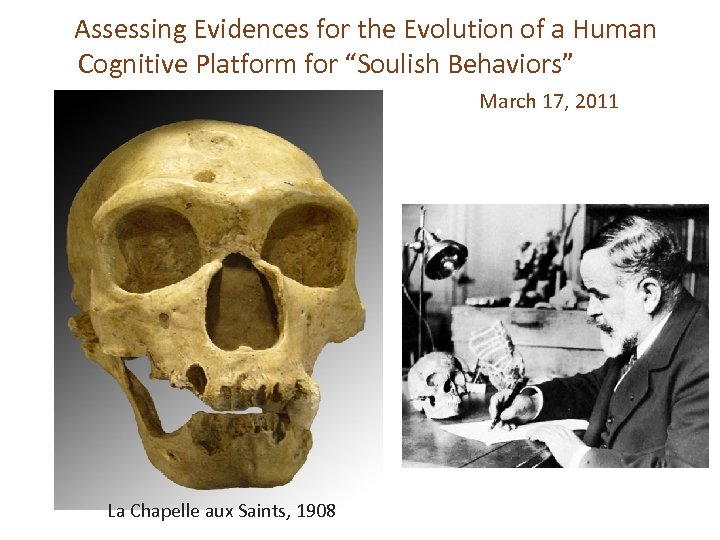 Assessing Evidences for the Evolution of a Human Cognitive Platform for “Soulish Behaviors” March