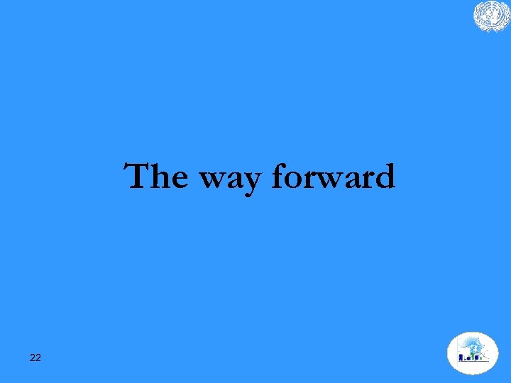 The way forward 22 