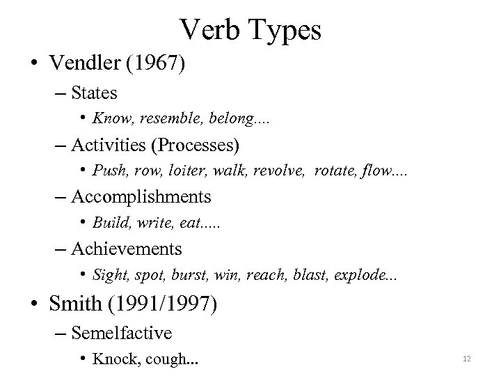 Verb Types • Vendler (1967) – States • Know, resemble, belong. . – Activities