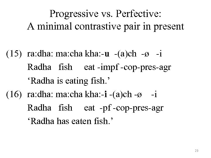 Progressive vs. Perfective: A minimal contrastive pair in present (15) ra: dha: ma: cha