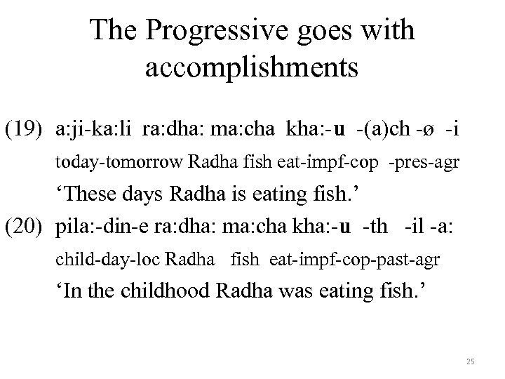 The Progressive goes with accomplishments (19) a: ji-ka: li ra: dha: ma: cha kha: