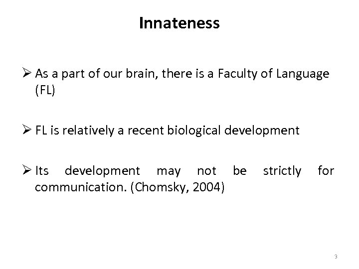 Innateness Ø As a part of our brain, there is a Faculty of Language