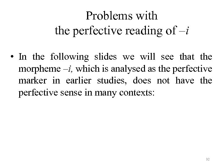 Problems with the perfective reading of –i • In the following slides we will