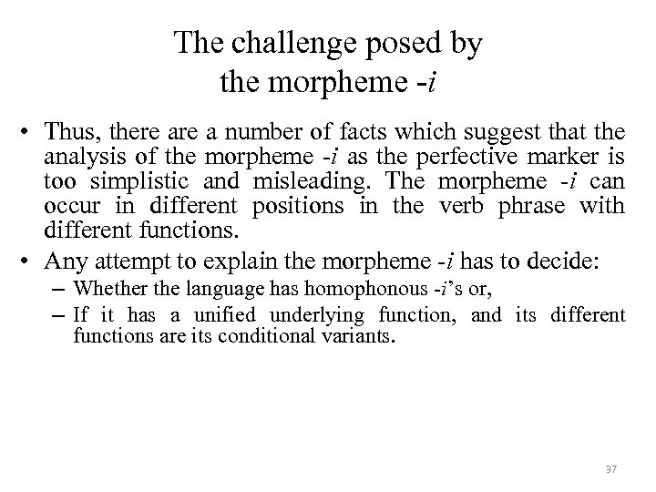 The challenge posed by the morpheme -i • Thus, there a number of facts