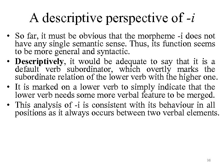 A descriptive perspective of -i • So far, it must be obvious that the