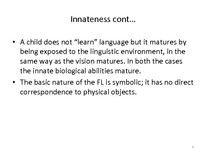 Innateness cont… • A child does not “learn” language but it matures by being