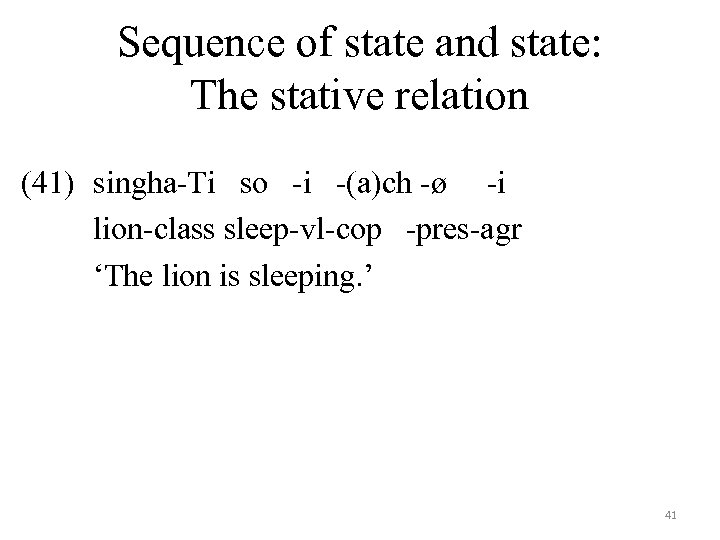 Sequence of state and state: The stative relation (41) singha-Ti so -i -(a)ch -ø