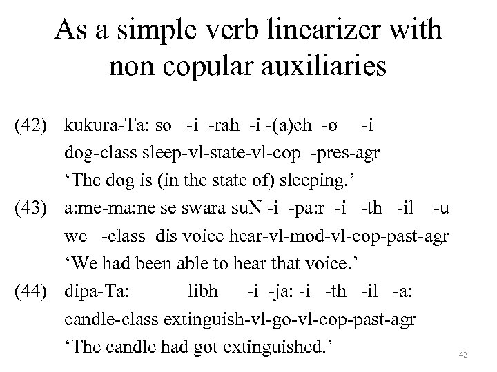 As a simple verb linearizer with non copular auxiliaries (42) kukura-Ta: so -i -rah