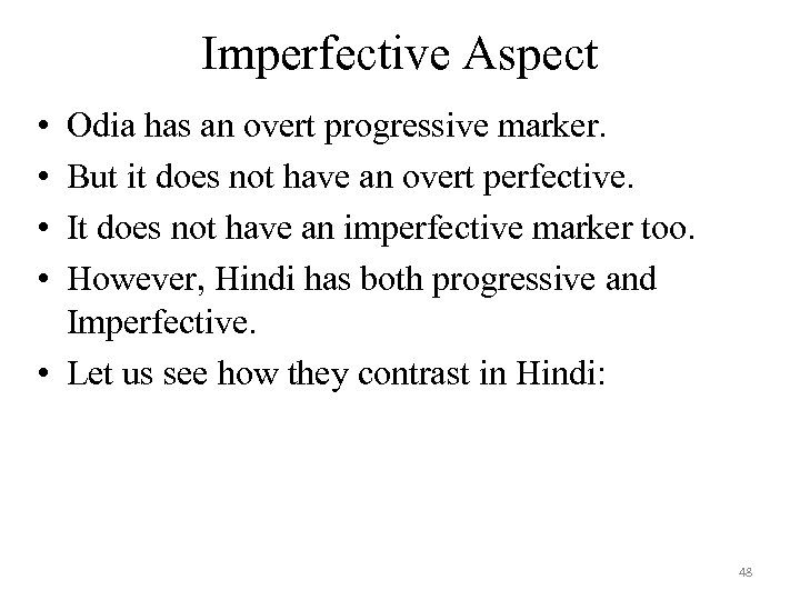 Imperfective Aspect • • Odia has an overt progressive marker. But it does not