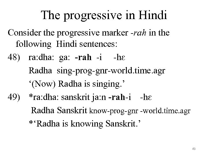 The progressive in Hindi Consider the progressive marker -rah in the following Hindi sentences: