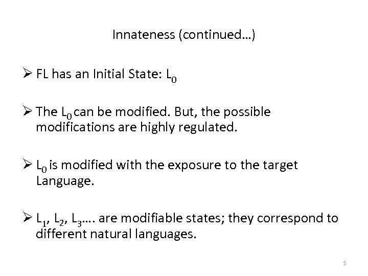 Innateness (continued…) Ø FL has an Initial State: L 0 Ø The L 0