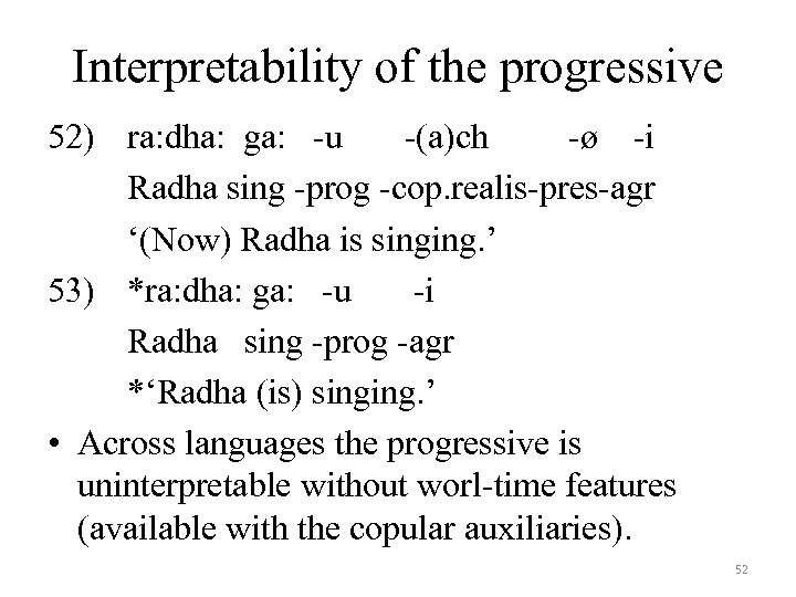 Interpretability of the progressive 52) ra: dha: ga: -u -(a)ch -ø -i Radha sing