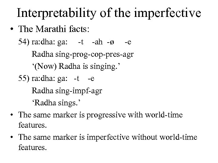 Interpretability of the imperfective • The Marathi facts: 54) ra: dha: ga: -t -ah