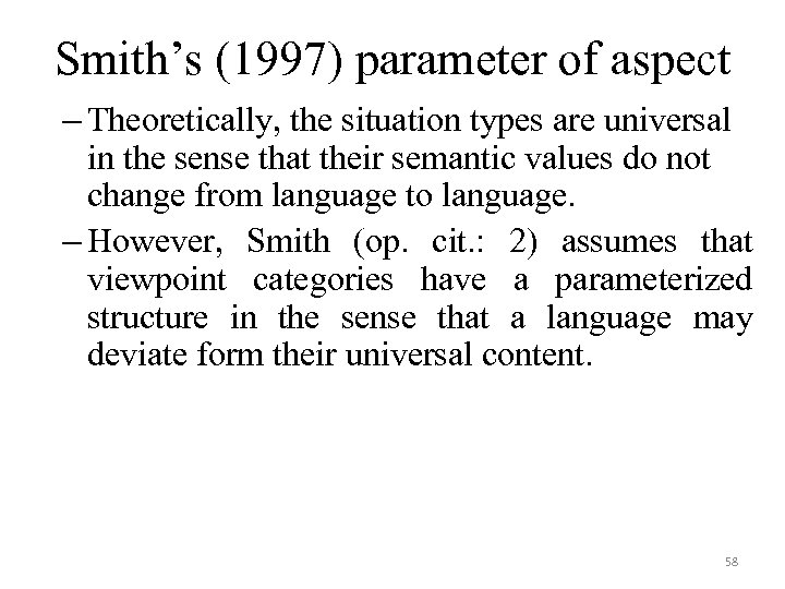 Smith’s (1997) parameter of aspect – Theoretically, the situation types are universal in the