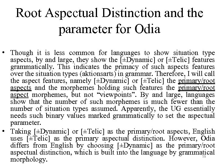 Root Aspectual Distinction and the parameter for Odia • Though it is less common