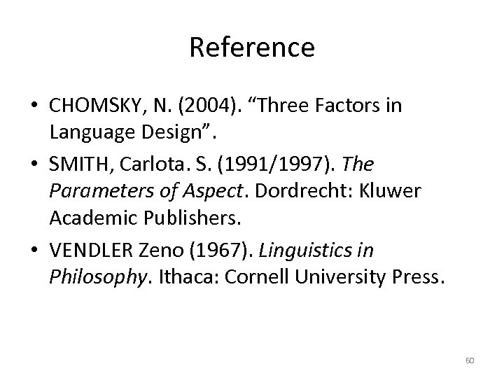 Reference • CHOMSKY, N. (2004). “Three Factors in Language Design”. • SMITH, Carlota. S.