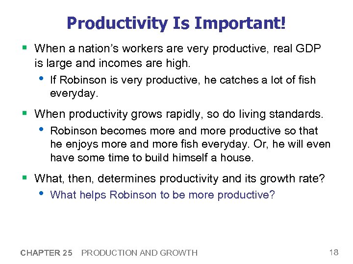 Productivity Is Important! § When a nation’s workers are very productive, real GDP is