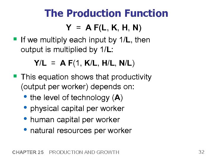 The Production Function Y = A F(L, K, H, N) § If we multiply