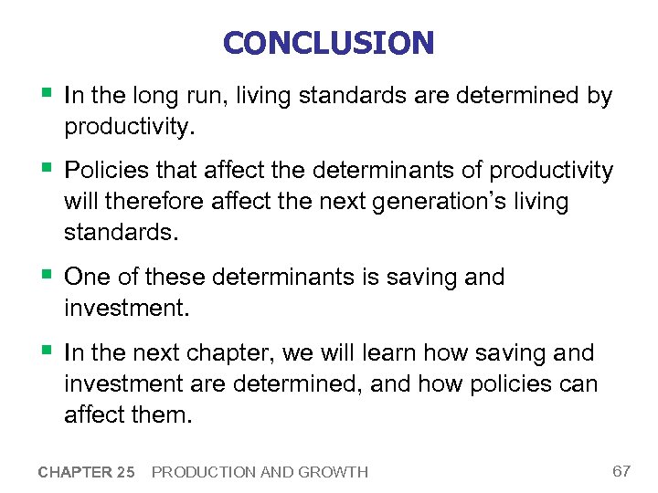 CONCLUSION § In the long run, living standards are determined by productivity. § Policies