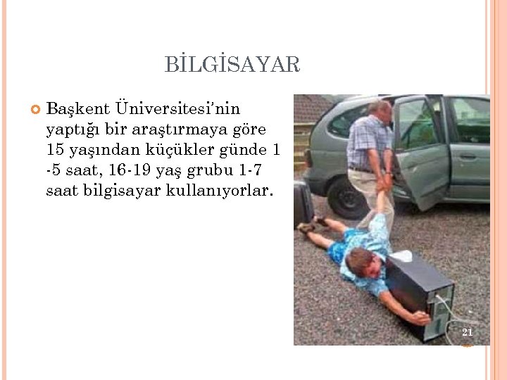 BİLGİSAYAR Başkent Üniversitesi’nin yaptığı bir araştırmaya göre 15 yaşından küçükler günde 1 -5 saat,
