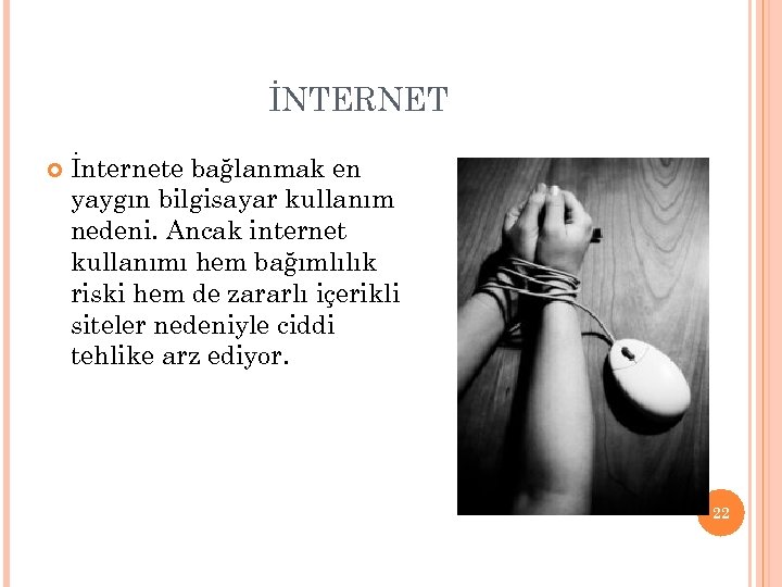 İNTERNET İnternete bağlanmak en yaygın bilgisayar kullanım nedeni. Ancak internet kullanımı hem bağımlılık riski
