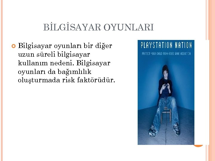 BİLGİSAYAR OYUNLARI Bilgisayar oyunları bir diğer uzun süreli bilgisayar kullanım nedeni. Bilgisayar oyunları da