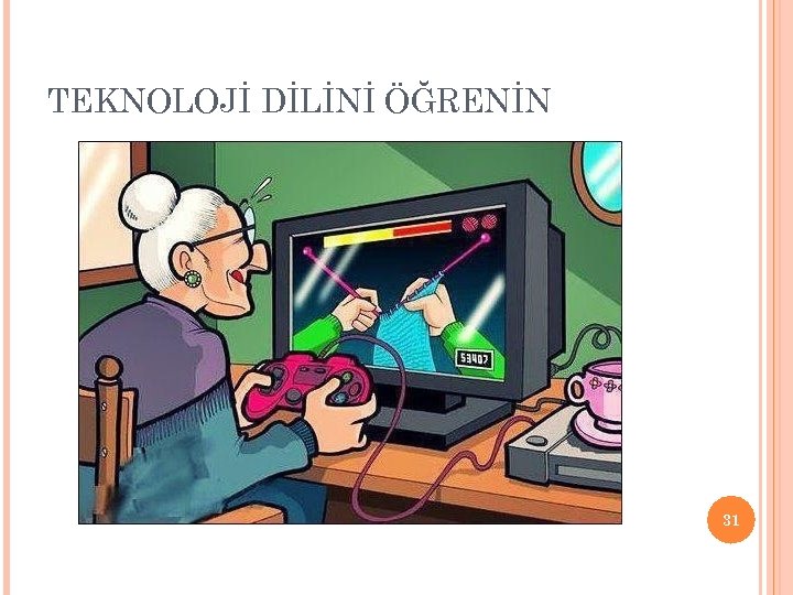 TEKNOLOJİ DİLİNİ ÖĞRENİN 31 