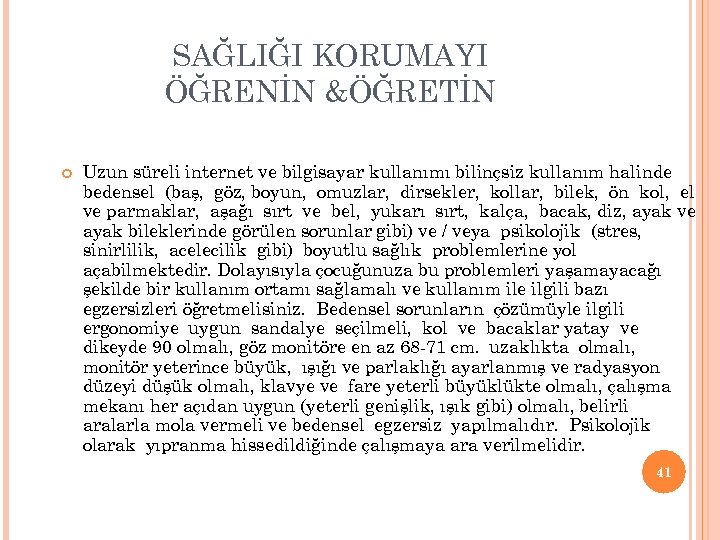 SAĞLIĞI KORUMAYI ÖĞRENİN &ÖĞRETİN Uzun süreli internet ve bilgisayar kullanımı bilinçsiz kullanım halinde bedensel