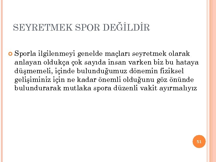 SEYRETMEK SPOR DEĞİLDİR Sporla ilgilenmeyi genelde maçları seyretmek olarak anlayan oldukça çok sayıda insan