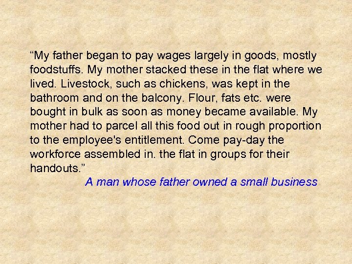 “My father began to pay wages largely in goods, mostly foodstuffs. My mother stacked