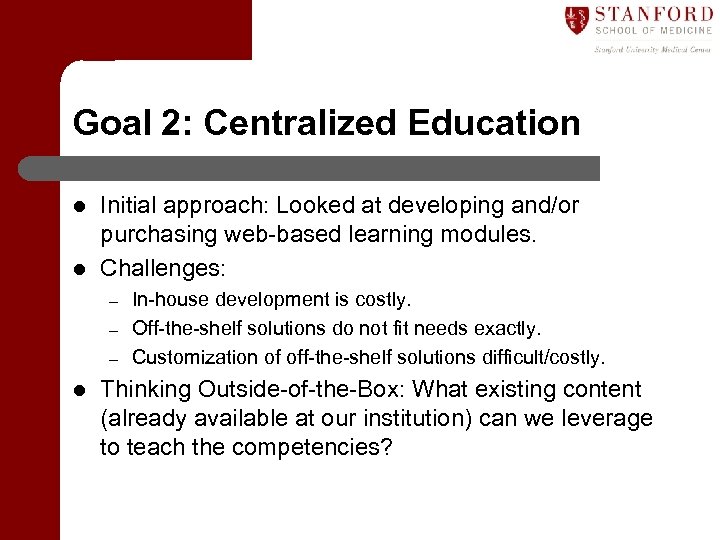 Goal 2: Centralized Education l l Initial approach: Looked at developing and/or purchasing web-based