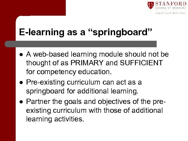 E-learning as a “springboard” l l l A web-based learning module should not be