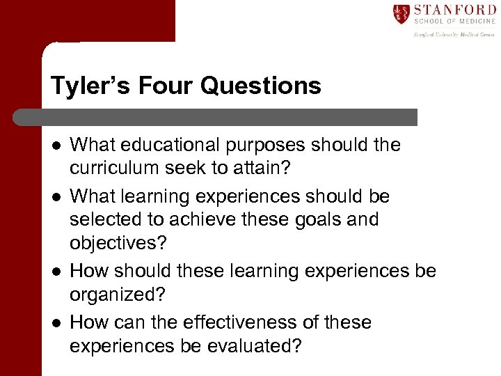 Tyler’s Four Questions l l What educational purposes should the curriculum seek to attain?