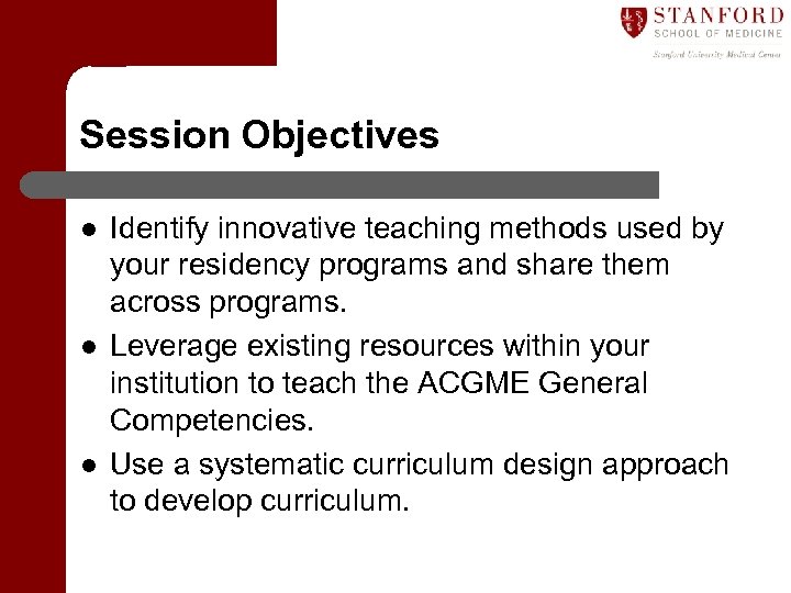 Session Objectives l l l Identify innovative teaching methods used by your residency programs