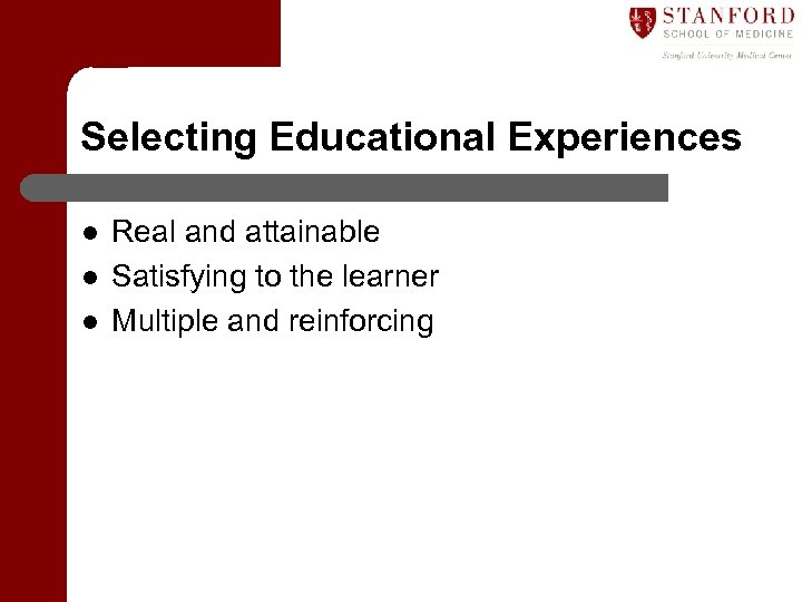 Selecting Educational Experiences l l l Real and attainable Satisfying to the learner Multiple
