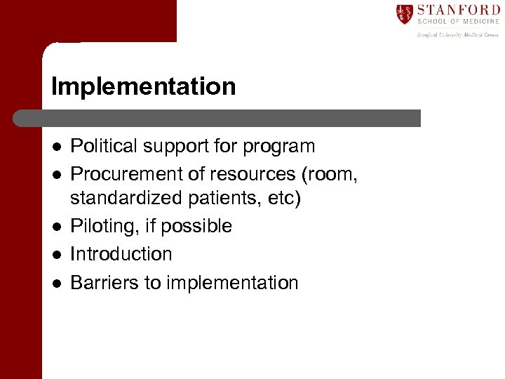 Implementation l l l Political support for program Procurement of resources (room, standardized patients,