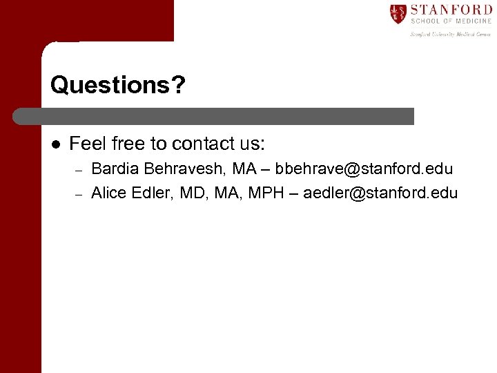 Questions? l Feel free to contact us: – – Bardia Behravesh, MA – bbehrave@stanford.