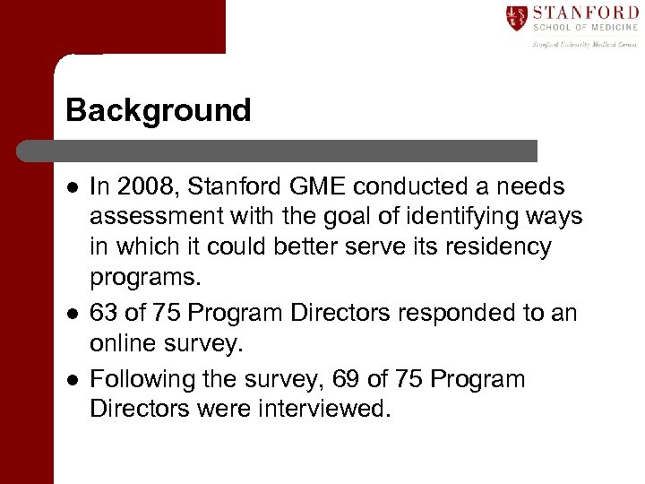 Background l l l In 2008, Stanford GME conducted a needs assessment with the