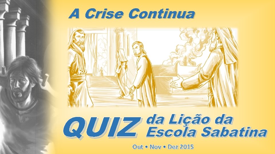 A Crise Continua QUIZ da Lição da Escola Sabatina Out • Nov • Dez