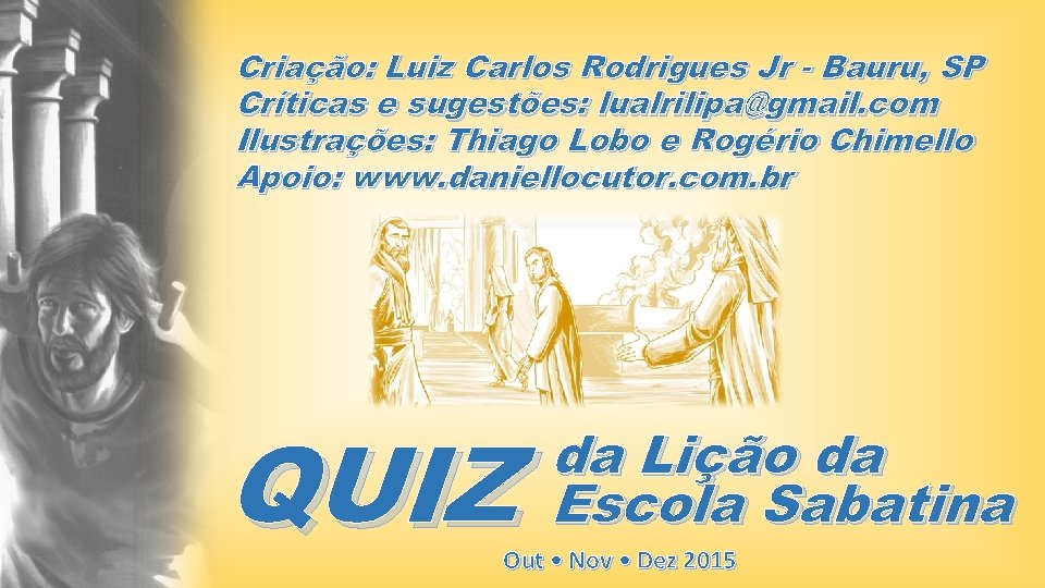 Criação: Luiz Carlos Rodrigues Jr - Bauru, SP Críticas e sugestões: lualrilipa@gmail. com Ilustrações: